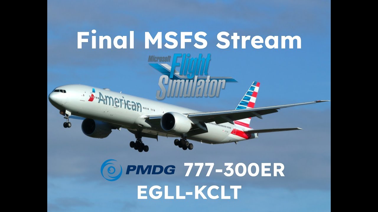 FINAL MSFS 2020 STREAM! PMDG B777-300ER REAL AMERICAN OPS // LONDON TO CHARLOTTE