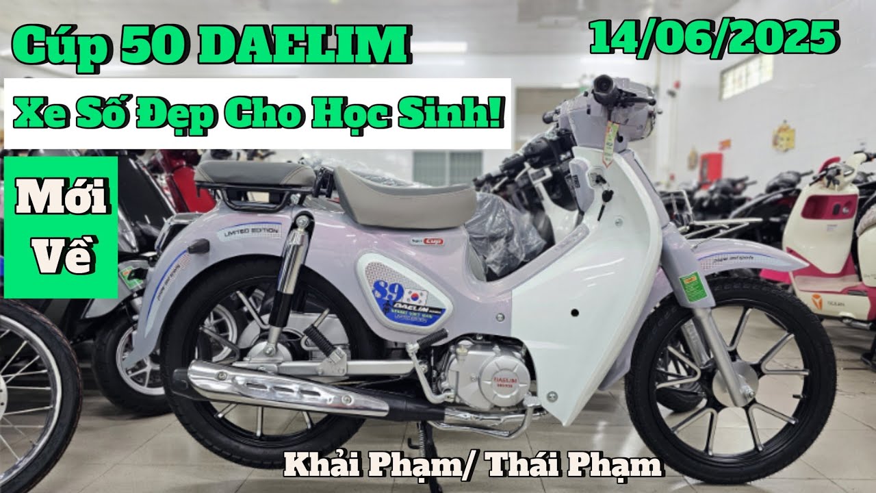 Báo giá Cúp 50 Daelim tuyệt đẹp cho học sinh ngày 14/06/25 tại CH Mai Duyên. Khải Phạm 