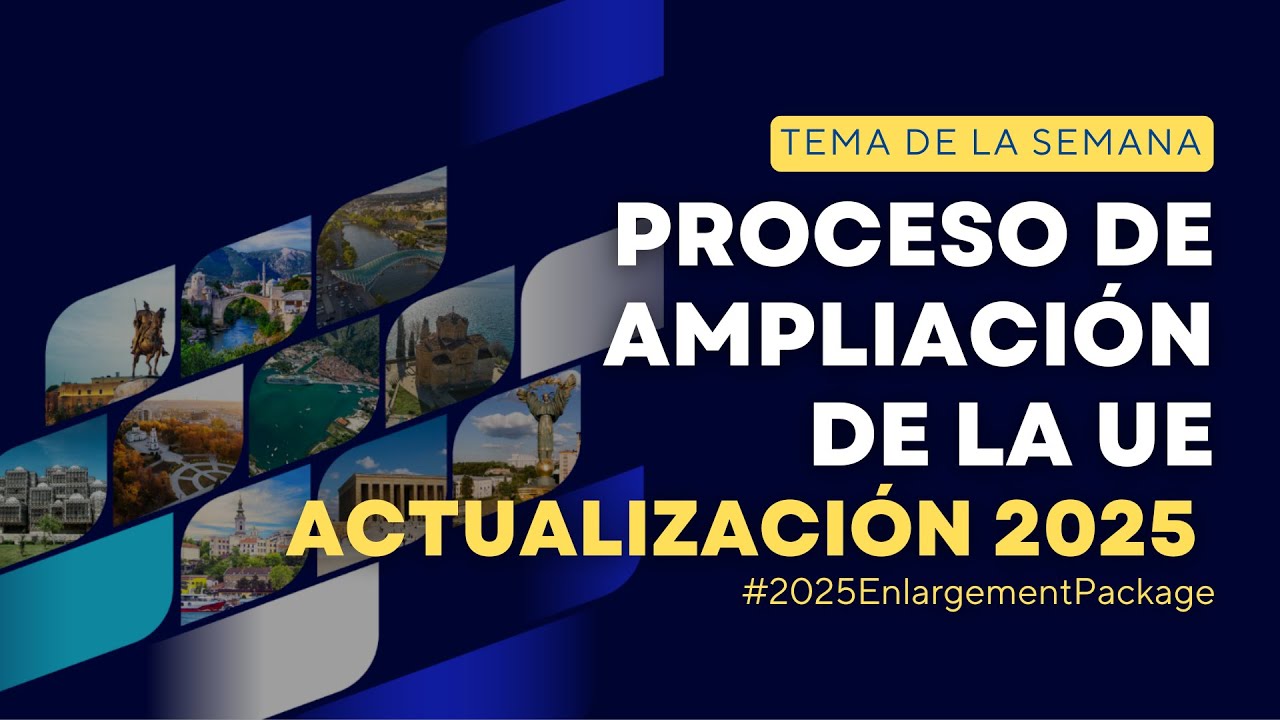 Proceso de AMPLIACIÓN DE LA UE. Actualización 2025