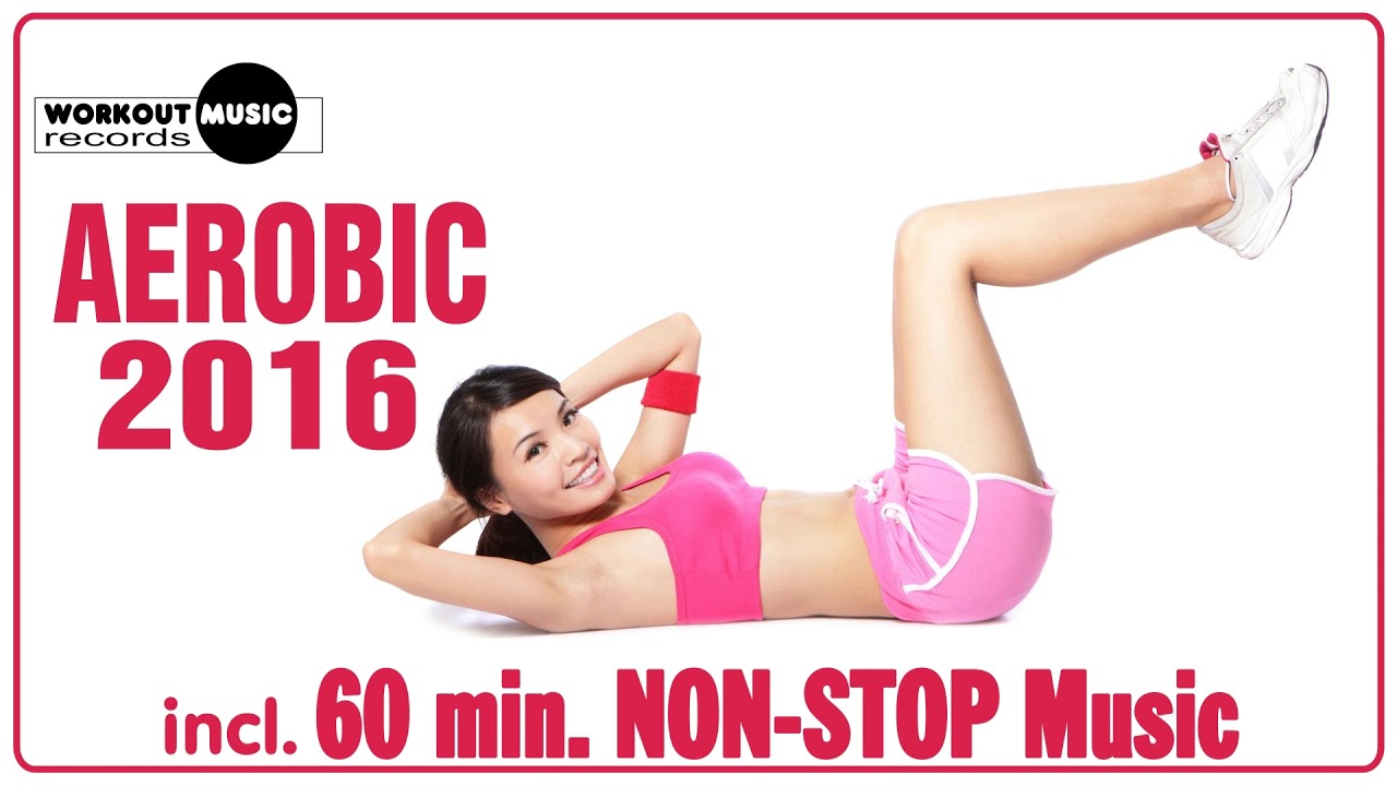 Aerobic 2016 - 60 min Non-Stop Music