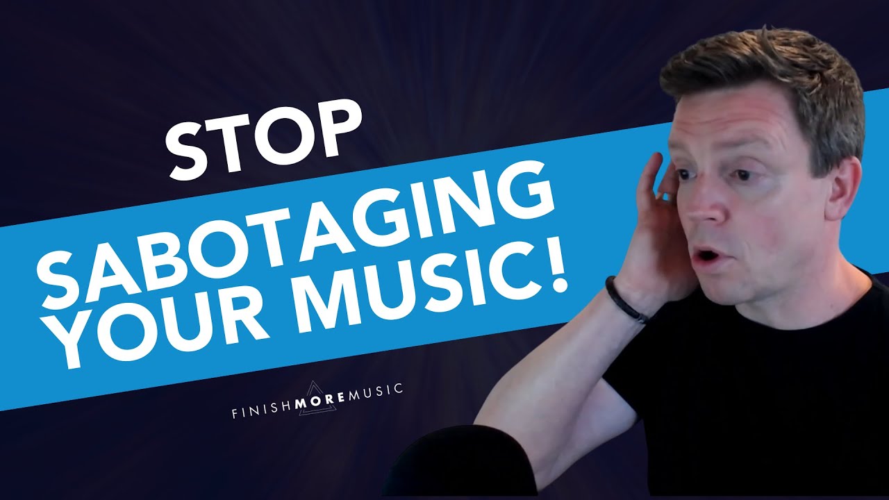 Stop Sabotaging Your Music! | Finish More Music