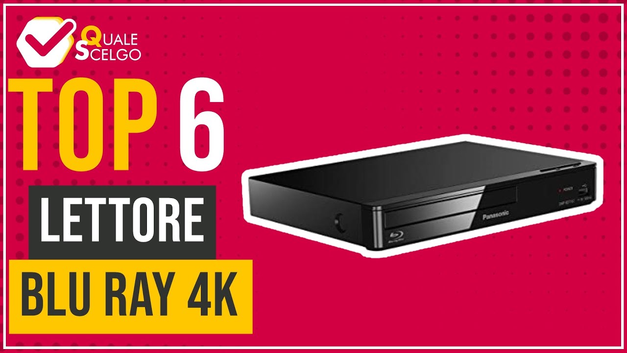 Lettore blu ray 4K - Top 6 - (QualeScelgo)