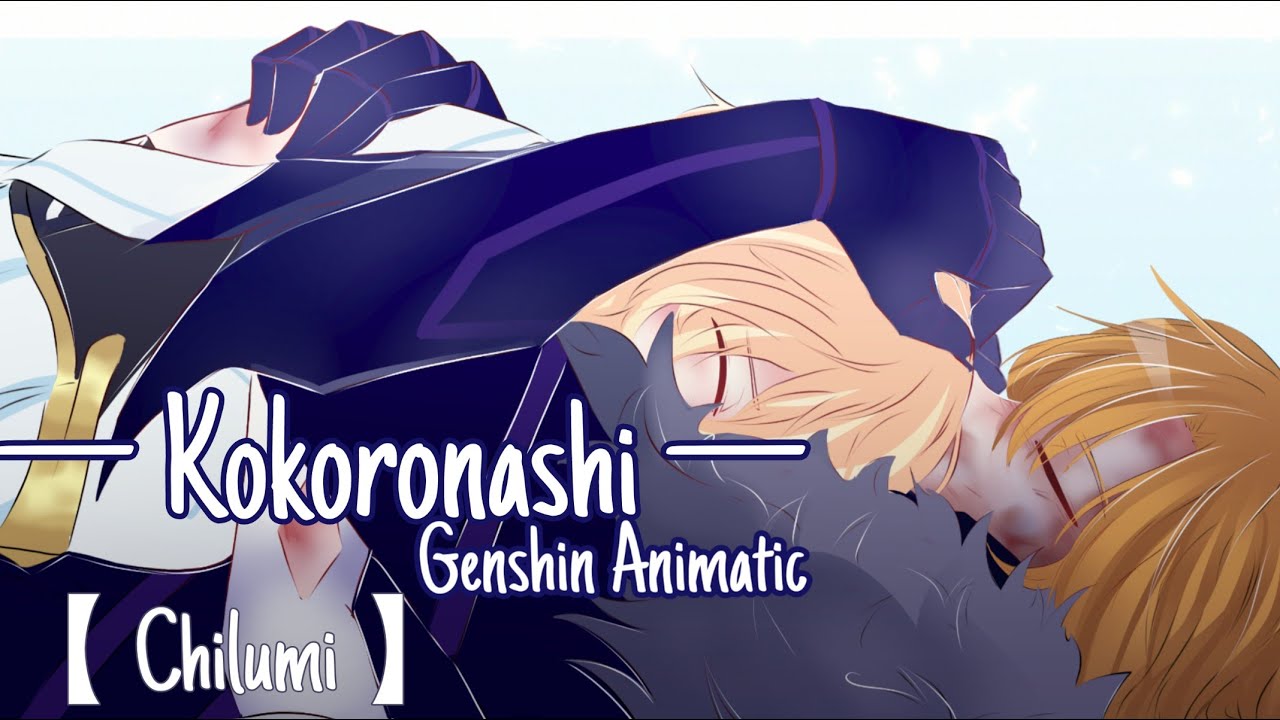 Kokoronashi ♡ — Chilumi — 【 Genshin Animatic 】