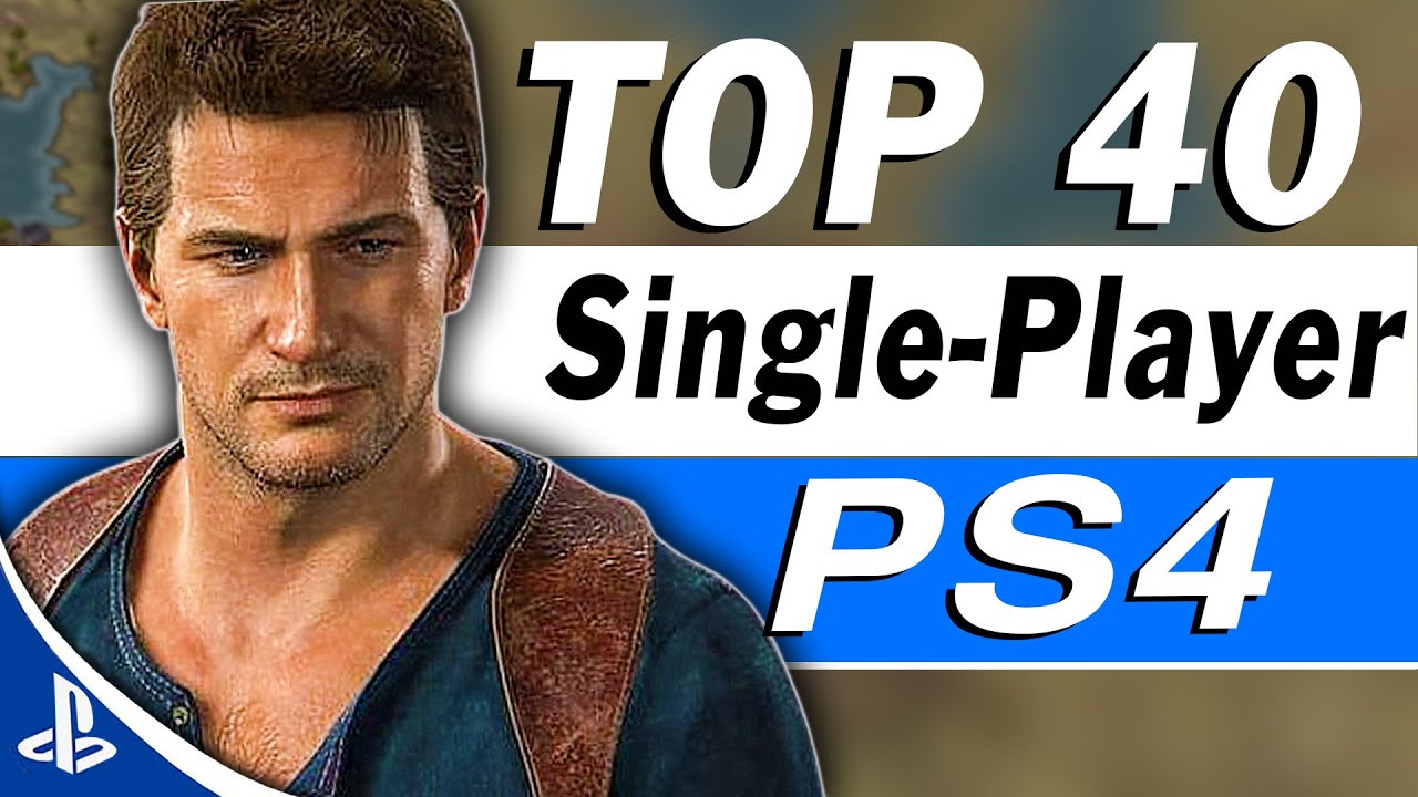Top 40 Best PS4 Single Player Games of All Time!