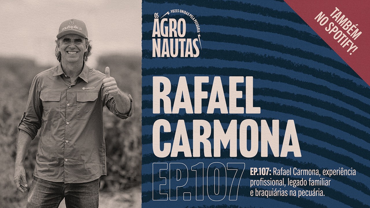 EP. 107 - RAFAEL CARMONA, EXPERIÊNCIA PROFISSIONAL, LEGADO FAMILIAR E BRAQUIÁRIAS NA PECUÁRIA.