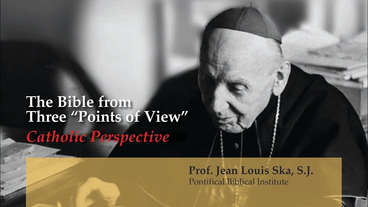 The Bible from Three “Points of View” - Catholic Perspective (Jean Louis Ska)