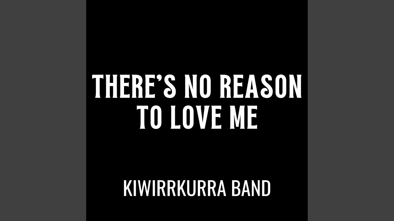There's No Reason To Love Me