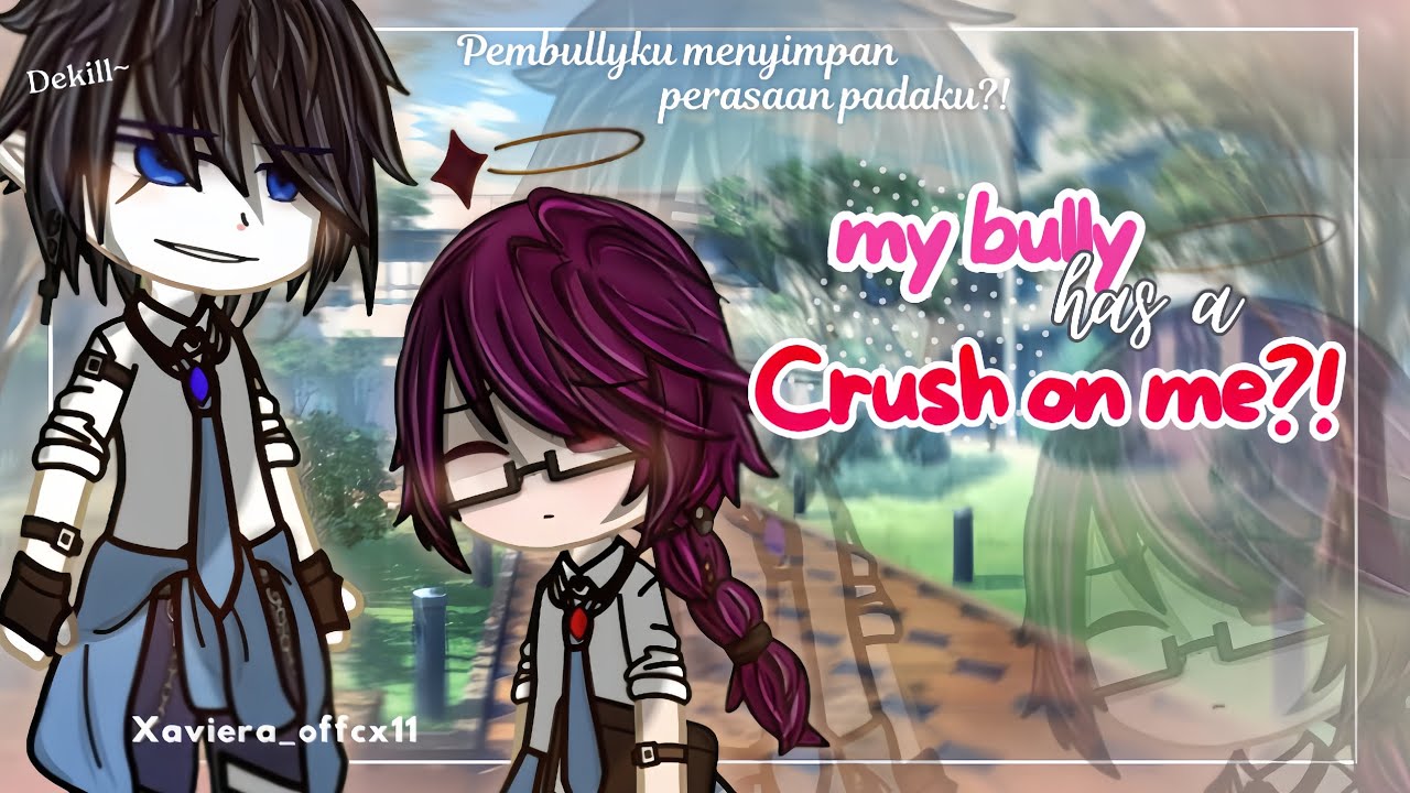 [13+/15+]~`•PEMBULLYKU MENYIMPAN PERASAAN PADAKU?!•`~‼️‼️||GACHA ROMANCE||GACHA INDONESIA||GCMM~