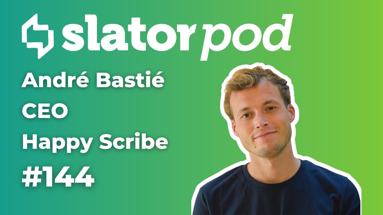 # 144 How André Bastié Is Scaling Happy Scribe After Finding Instant Product-Market Fit