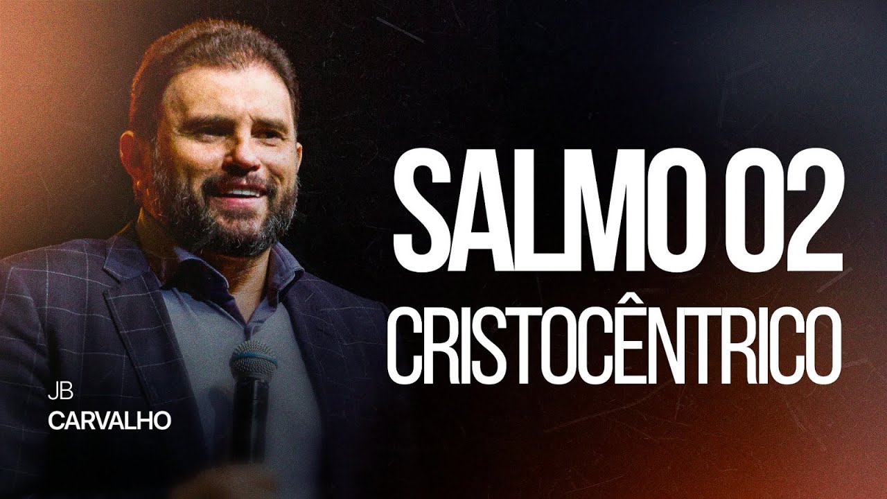 Salmo 02 - CRISTOC&Ecirc;NTRICO | JB Carvalho