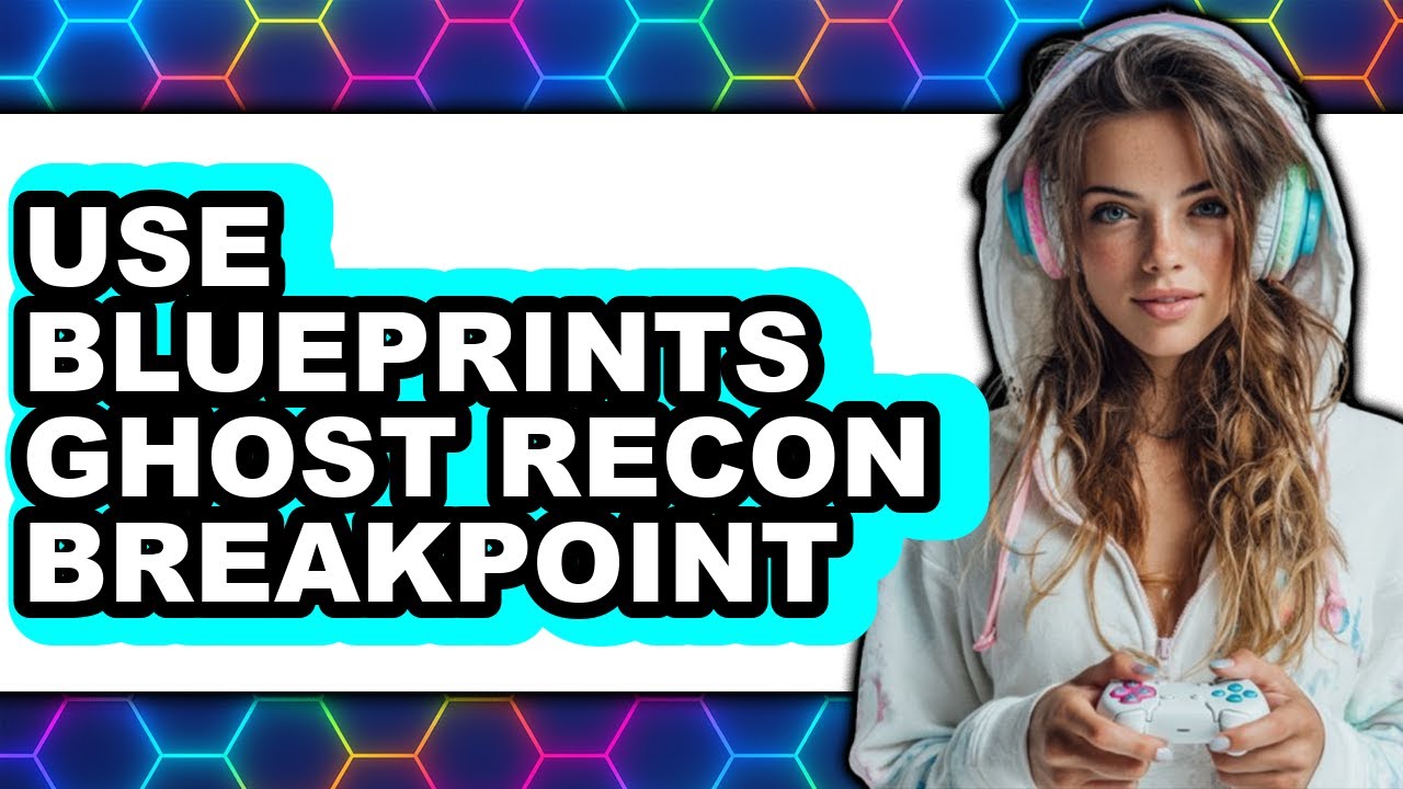 How to Use Blueprints in Ghost Recon Breakpoint (New 2025)