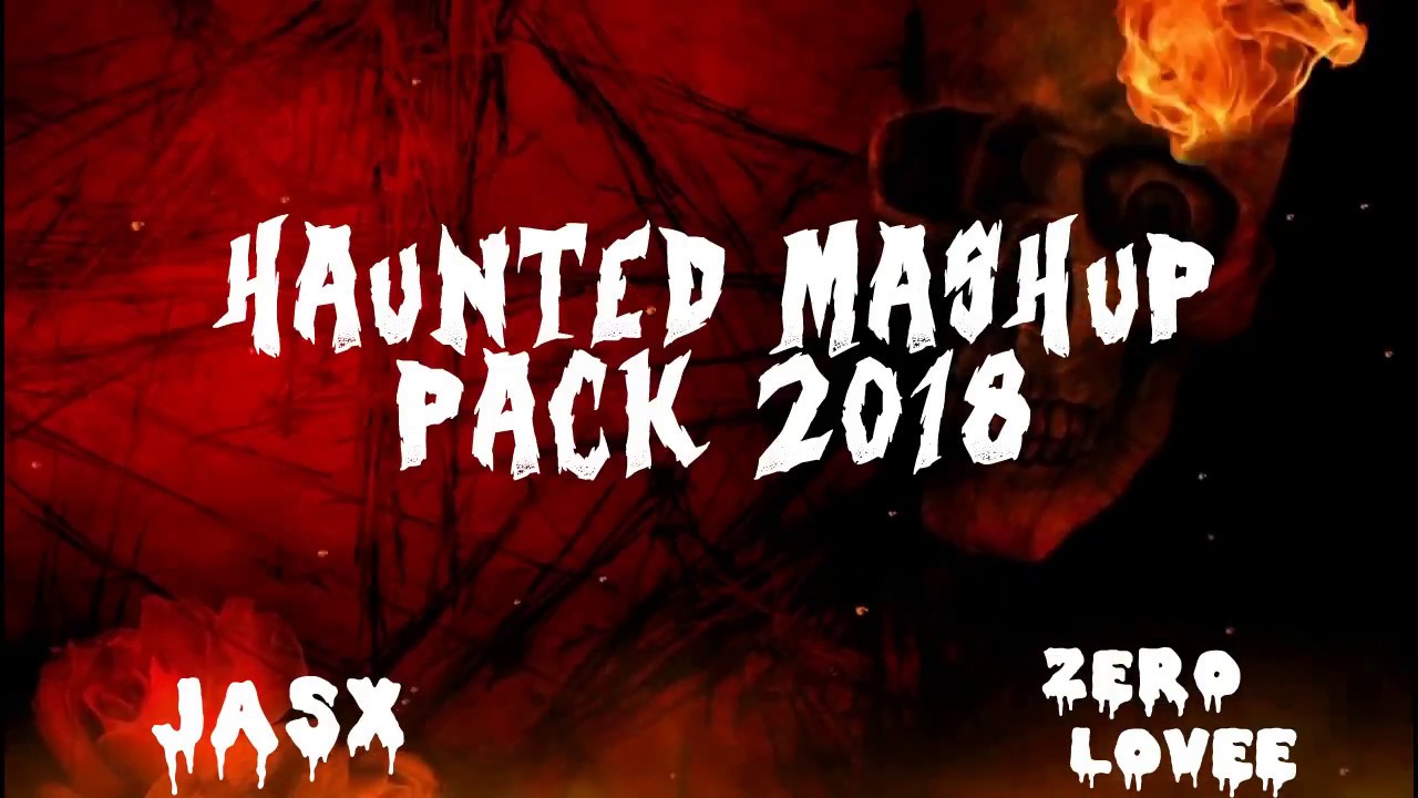 The Haunted Mashup Pack 2018 - Zero Lovee vs. Jasx  (Especial 3.5 K Subs)