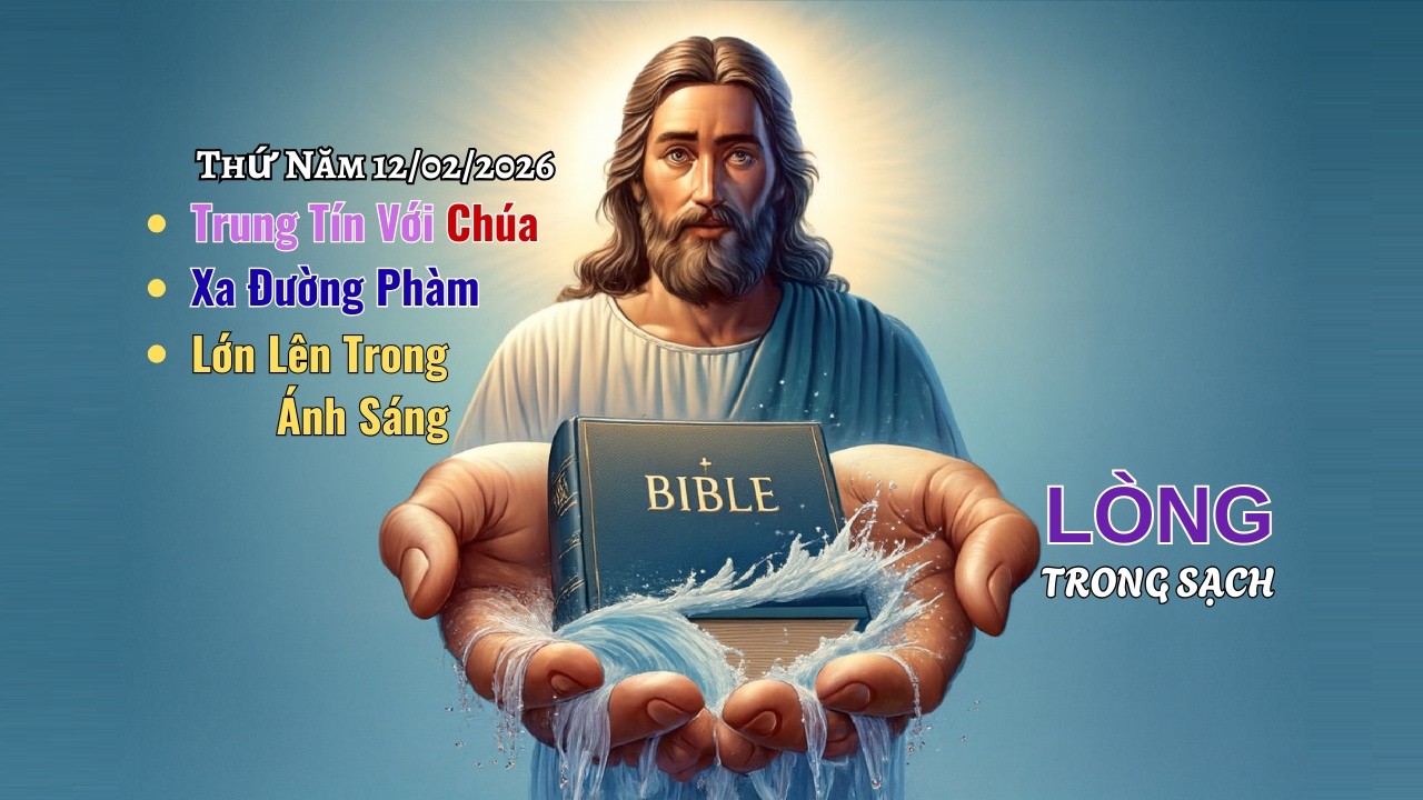Thứ Năm 12-02-2026 - Trung Tín Với Chúa – Xa Đường Phàm – Lớn Lên Trong Ánh Sáng