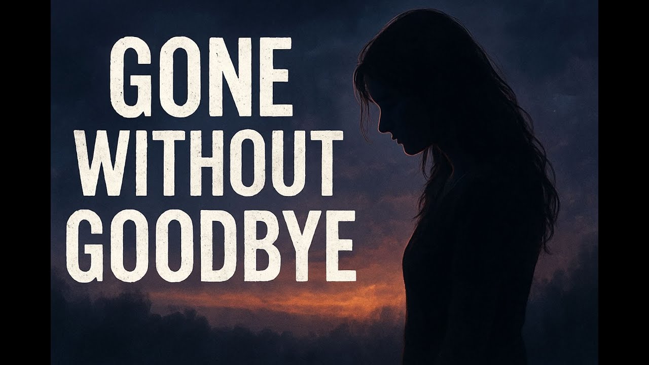 GONE WITHOUT GOODBYE 💔 &mdash; A Heartbreaking Soul Song About Love That Disappeared Too Soon