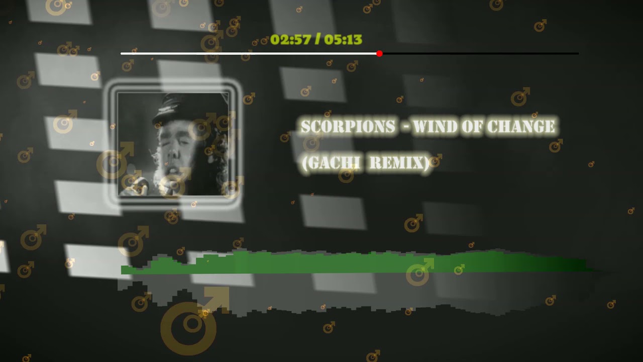 Scorpions - Wind of change ( ♂️ Right Version, Gachi remix)