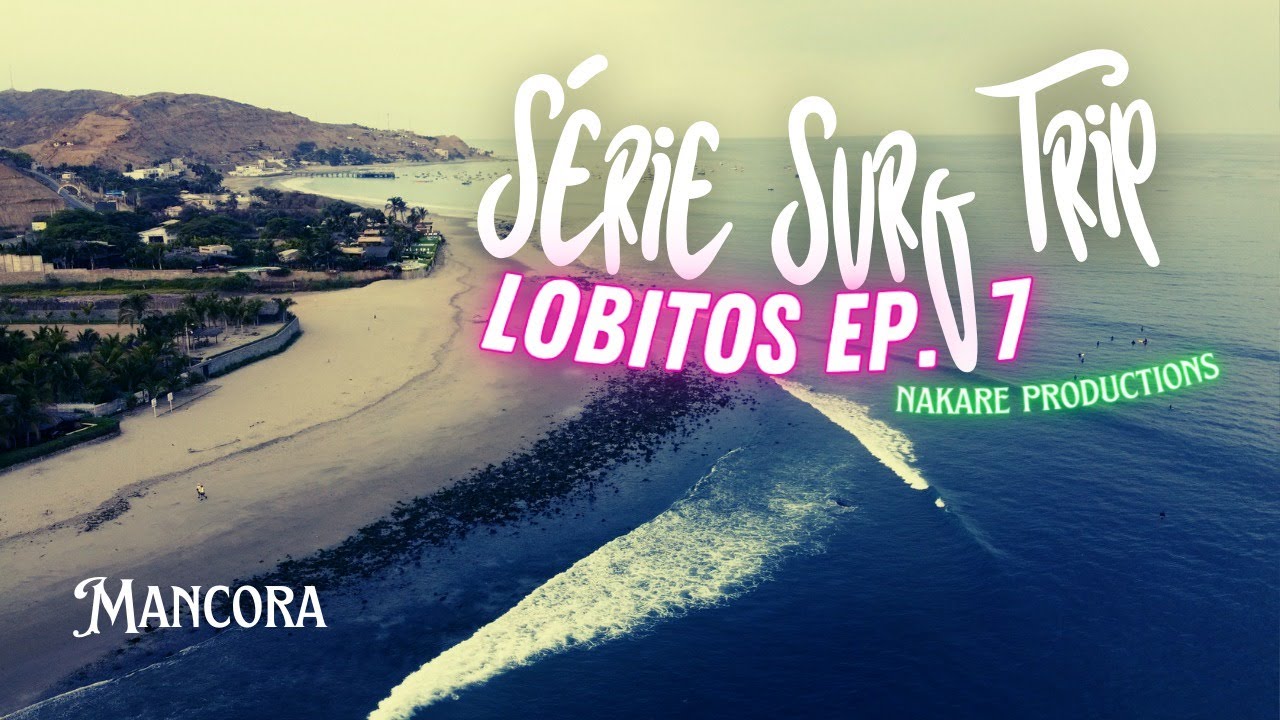 Surfando em Mancora - Série Surf Trip Lobitos Ep. 7 - Norte Peru