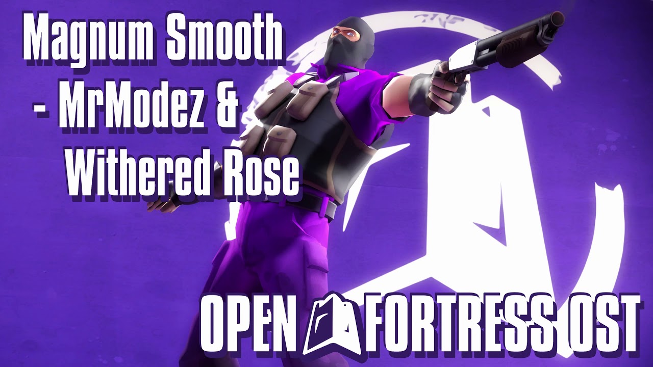 Magnum Smooth ~ MrModez & Withered Rose ~ Open Fortress OST