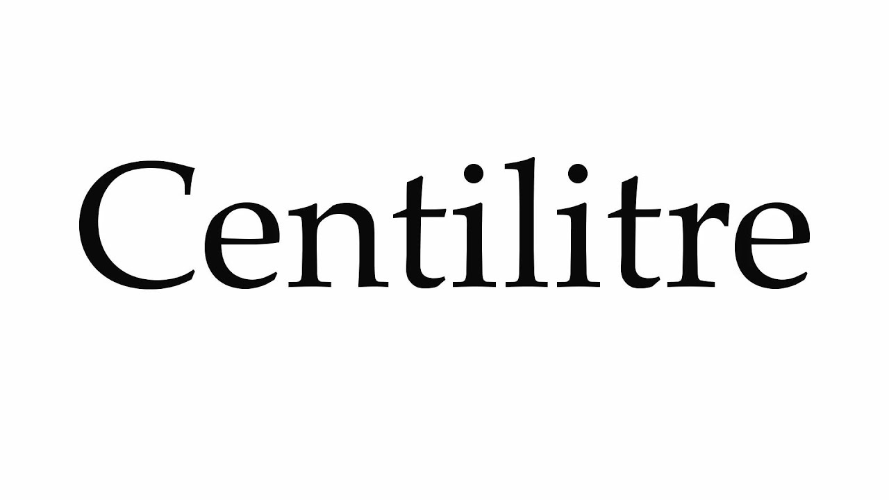 How to Pronounce Centilitre