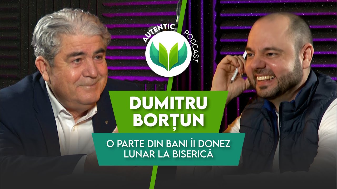AUTENTIC podcast #7 cu Dumitru Borțun | O parte din bani îi donez lunar la biserică