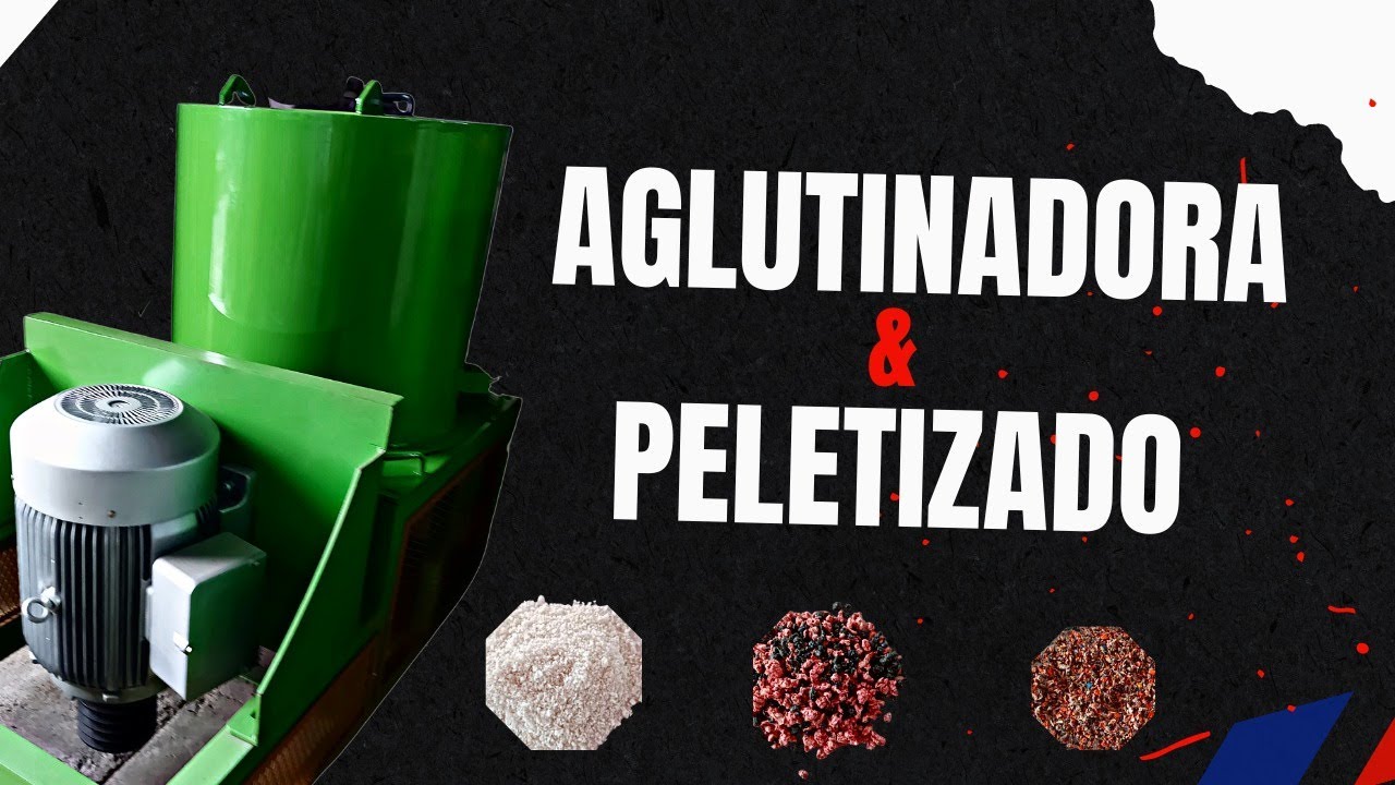 Aglutinado y Peletizado