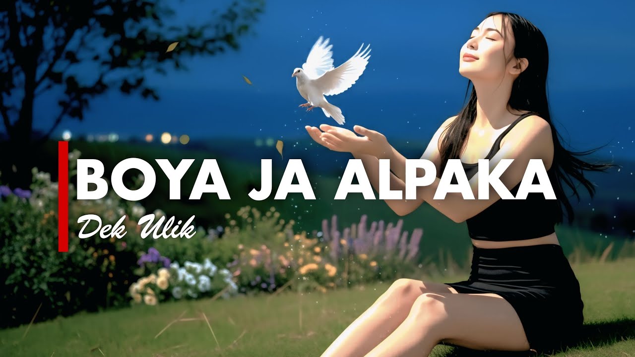 BOYA JA ALPAKA - DEK ULIK [VERSI GEK AI]