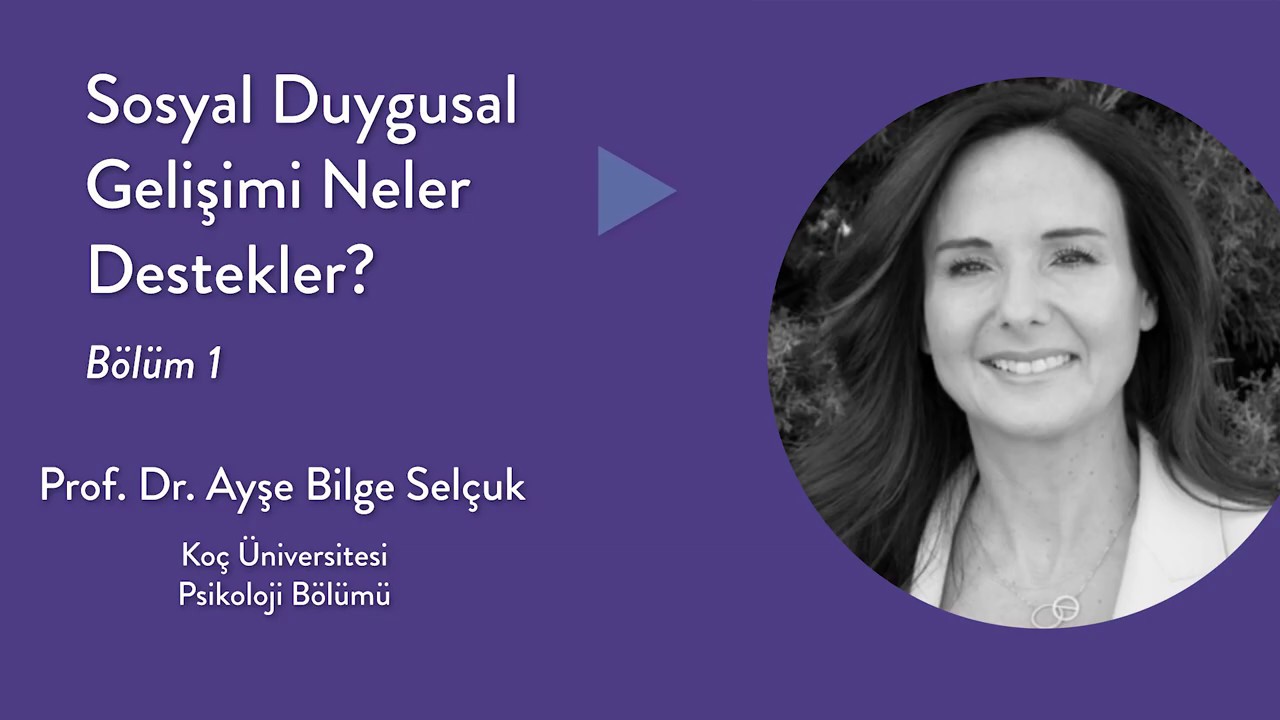 Ayşe Bilge Selçuk - Sosyal Duygusal Gelişimi Neler Destekler? -  Bölüm 1