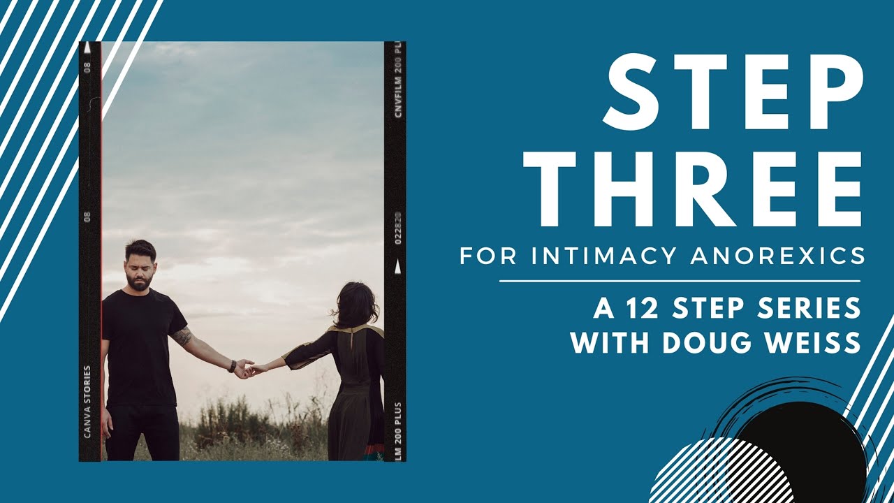 Intimacy Anorexia: Step Three of the Twelve Steps | Dr. Doug Weiss