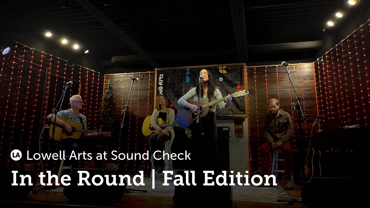 In the Round Fall Edition - Lowell Arts at Sound Check 2025
