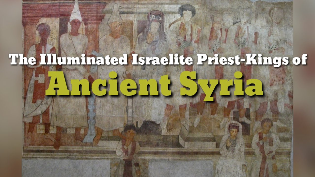 The Illuminated Israelite Priest-Kings of Ancient Syria
