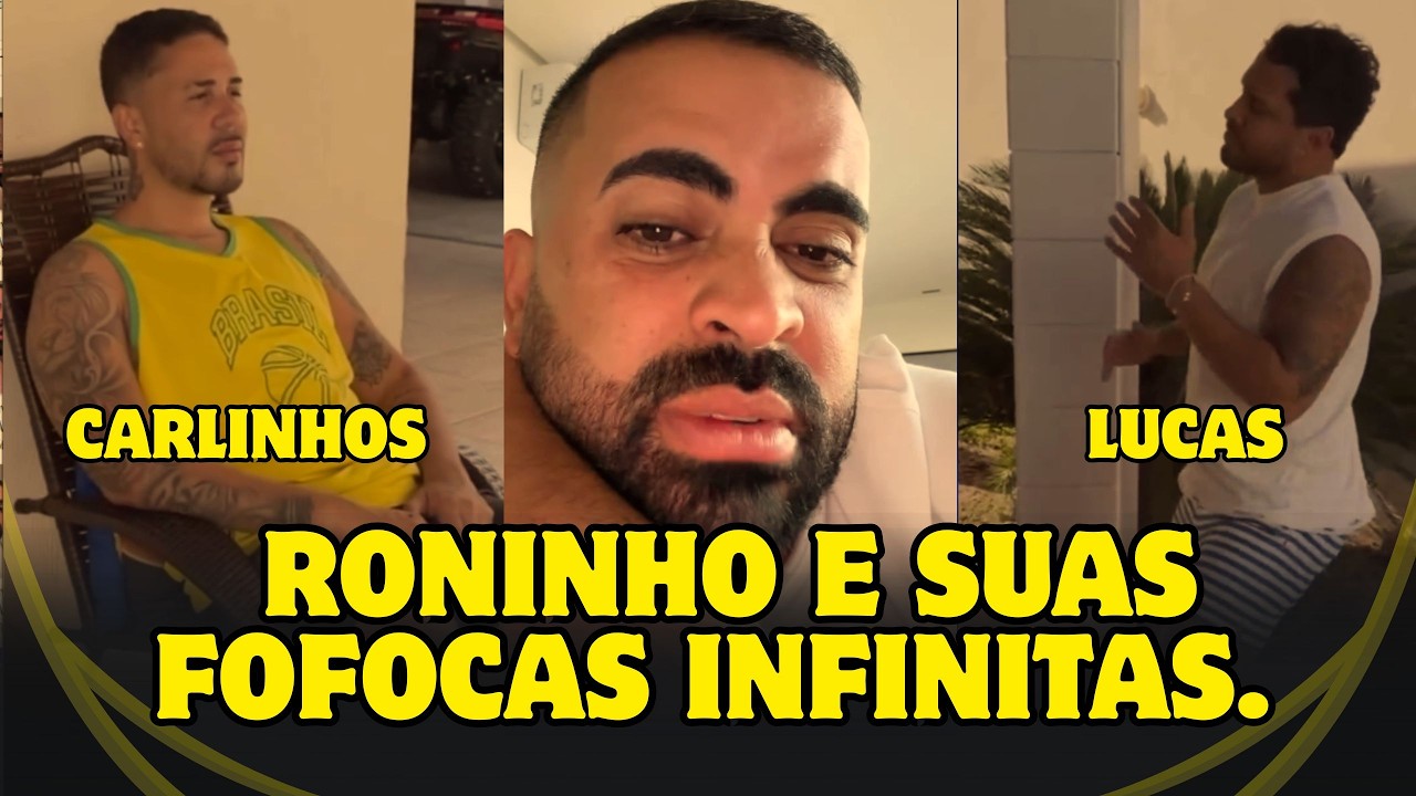 RONINHO E SUAS FOFOCAS INFINITAS. ELE NÃO PARA DE FALAR DE CARLINHOS MAIA E LUCAS!