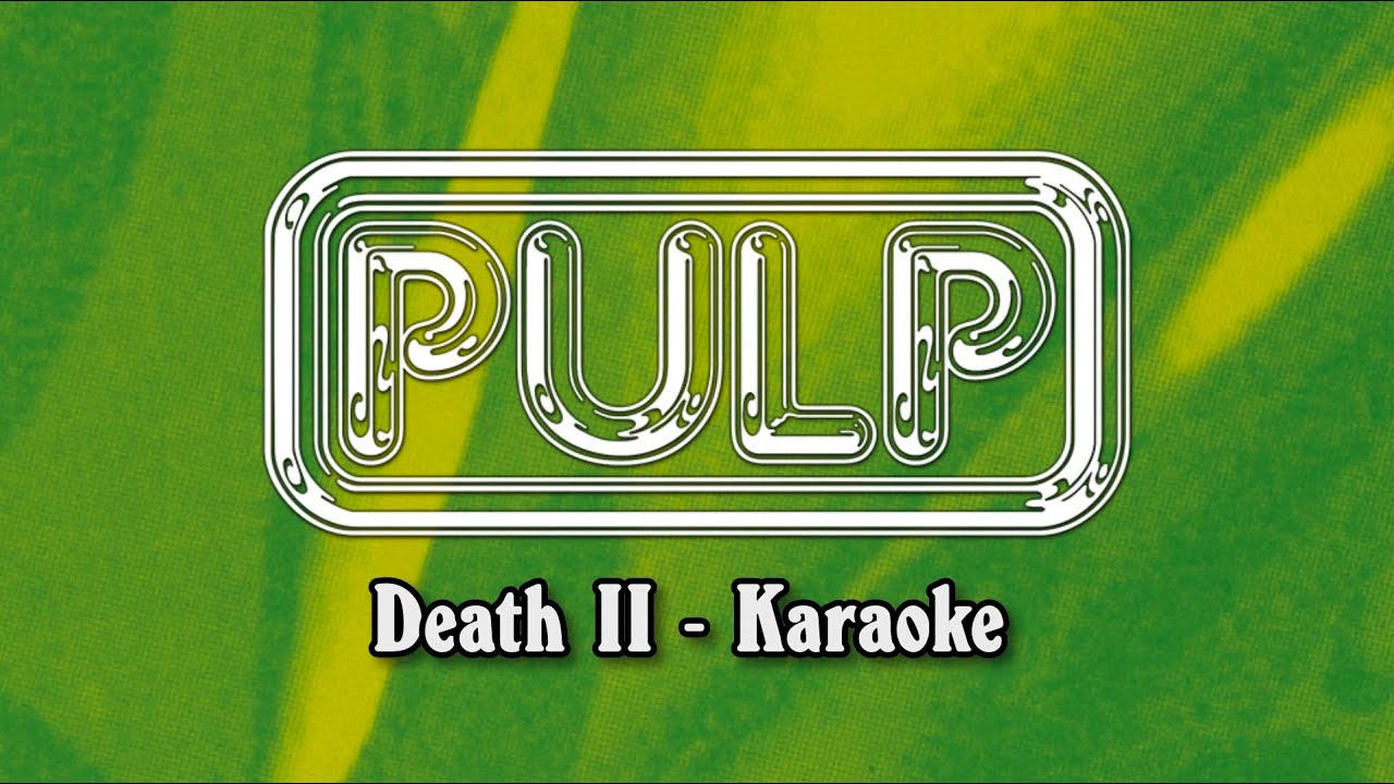 Pulp - Death II (KARAOKE)
