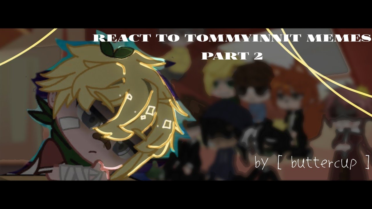 MCYT REACT TO TOMMYINNIT MEMES || PART 2 || GCRV || TOMMY ANGST