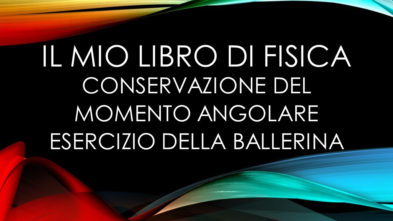 Conservazione del Momento Angolare ed Esercizio della Ballerina