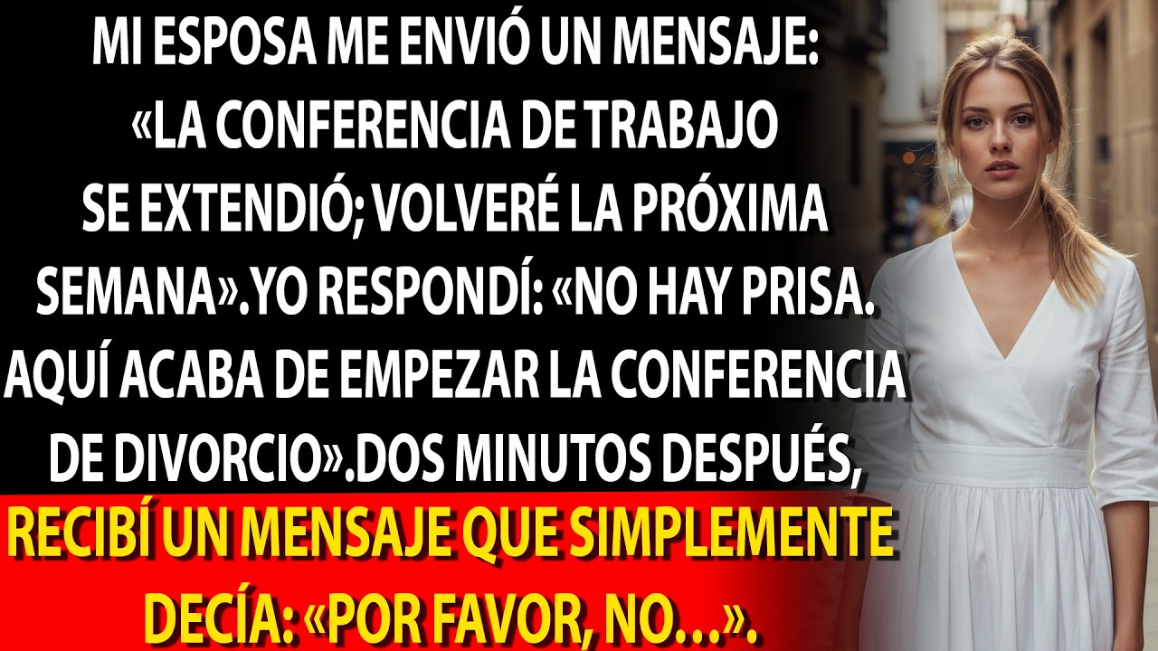✉️ Mi esposa escribió: «La conferencia se extendió; vuelvo la próxima semana». Me aseguré de que no.