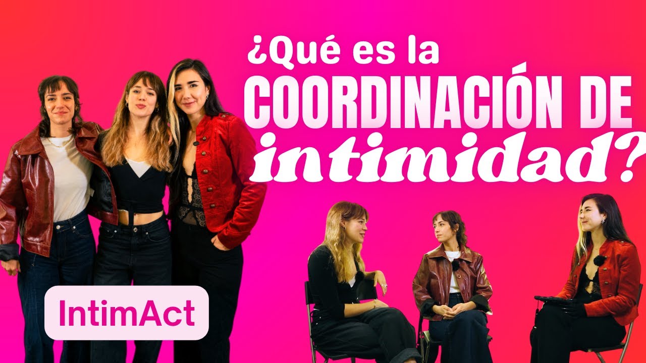 &iquest;Qu&eacute; es la coordinaci&oacute;n de intimidad? IntimAct, con Luc&iacute;a Delgado, T&aacute;bata Cerezo y Regina Carolina