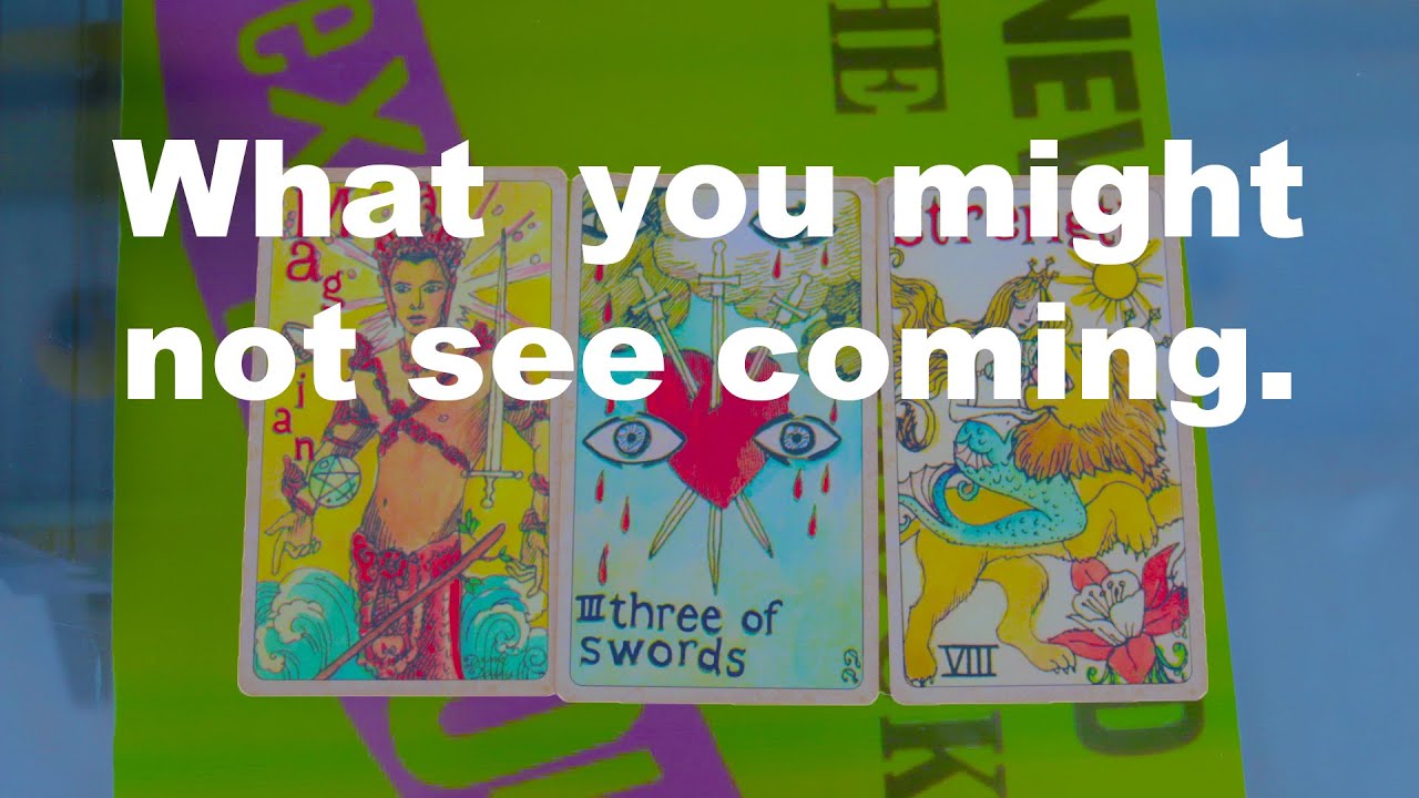 What you might not see coming. - Tarot Reading