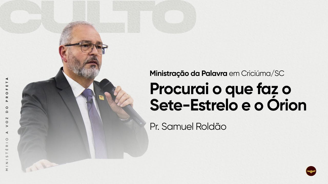 Procurai o que faz o Sete-Estrelo e o Órion | Pr. Samuel Roldão | Criciúma - SC