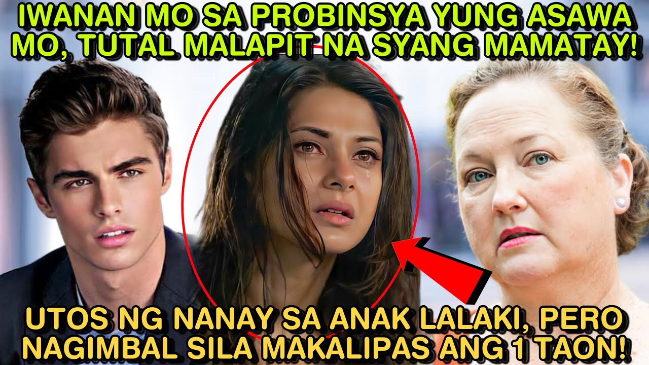 IWANAN MO SA PROBINSYA YUNG ASAWA MO, TUTAL MALAPIT NA SYANG MAMATAY! UTOS NG NANAY SA ANAK, PERO