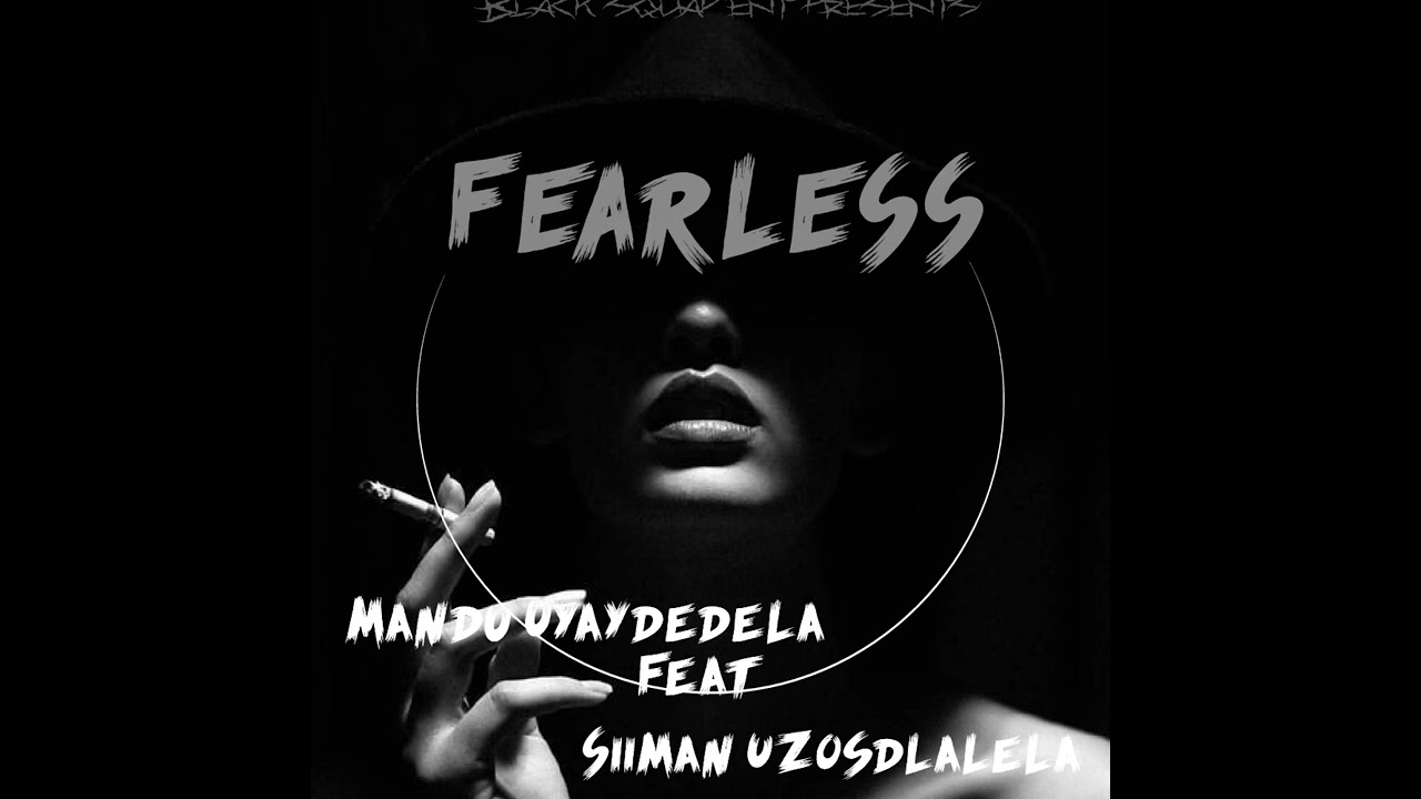 Fearless _ Siiman Uzosdlalela & uMandu Uyaydedela ( feat. Jay PA)