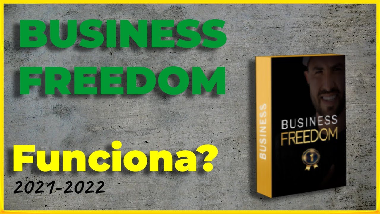 BUSINESS FREEDOM 2021 &ndash; Business Freedom Funciona? &ndash; Curso Titto G&aacute;lvez