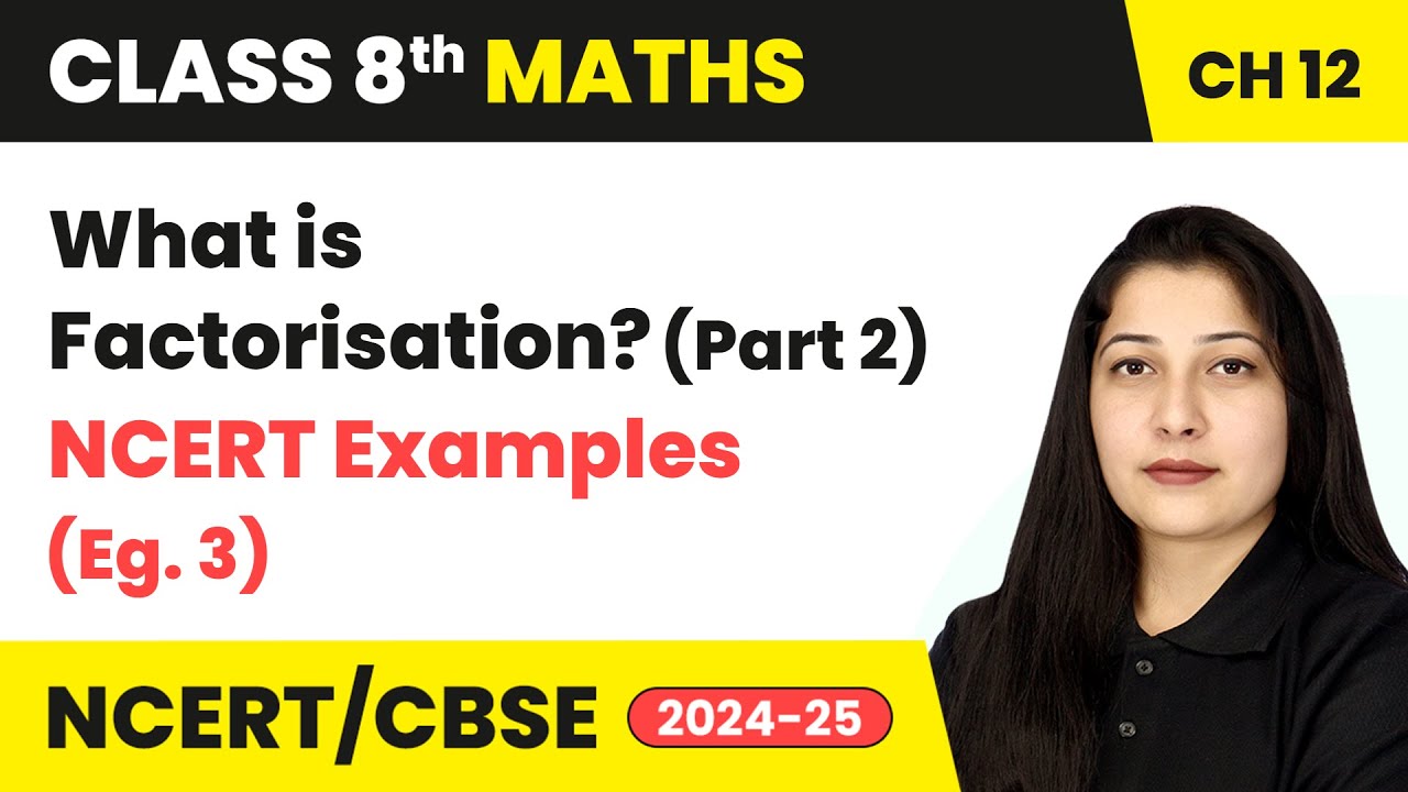 Factorisation - What is Factorisation (Part 2) & NCERT Examples 3 | Class 8 Maths Ch 12 | CBSE 2024