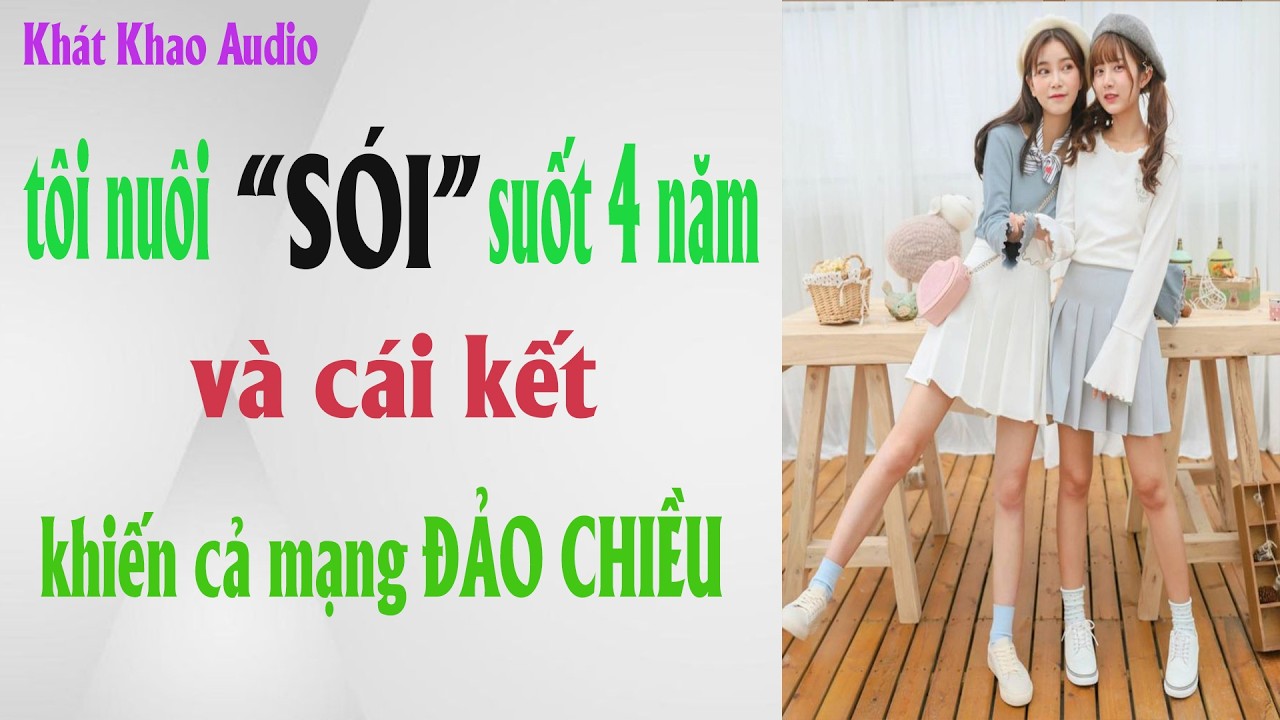 TRUYỆN AUDIO | TÔI NUÔI SÓI SUỐT 4 NĂM VÀ CÁI KẾT KHIẾN CẢ MẠNG ĐẢO CHIỀU | Khát Khao audio