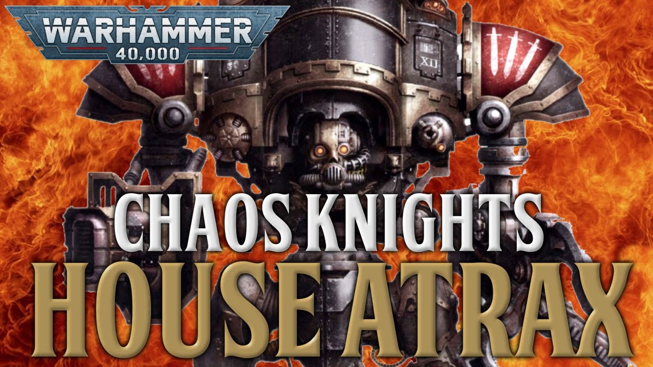 WARHAMMER 40K LORE - CHAOS KNIGHTS (HOUSE ATRAX)
