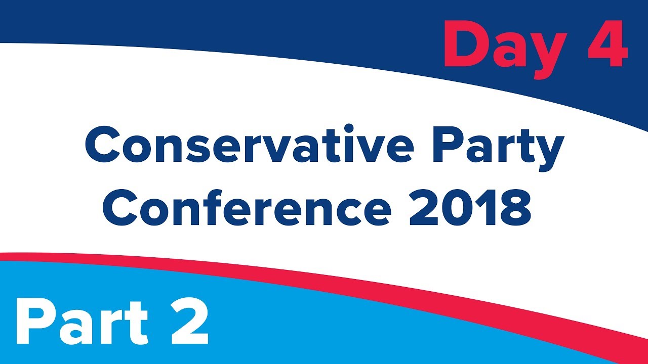Conservative Party Conference Day 4 - Part 2 - #CPC18