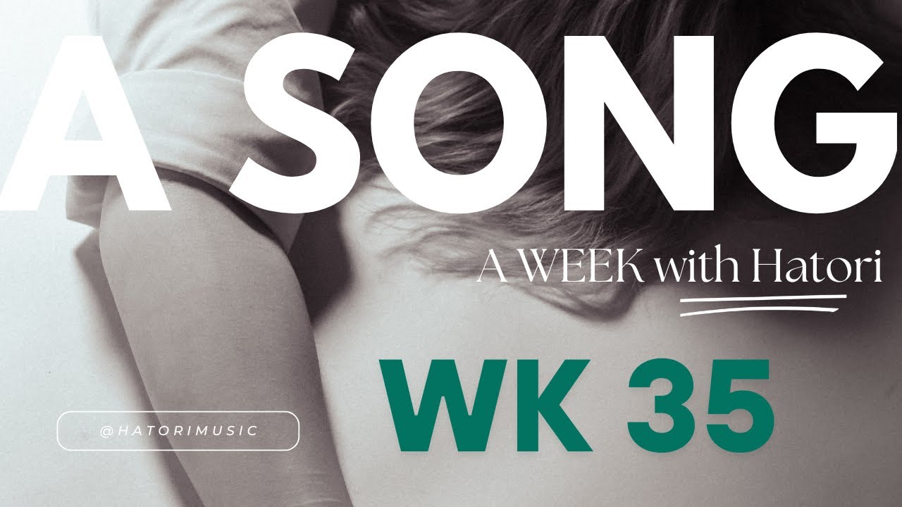 Week 35- A Song A Week Challenge with Hatori
