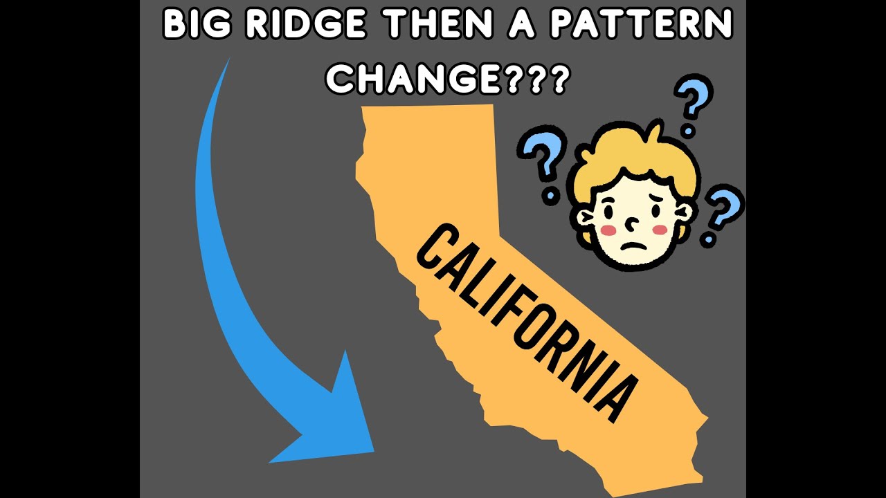 California Weather: Big Ridge then a Pattern Change?!?