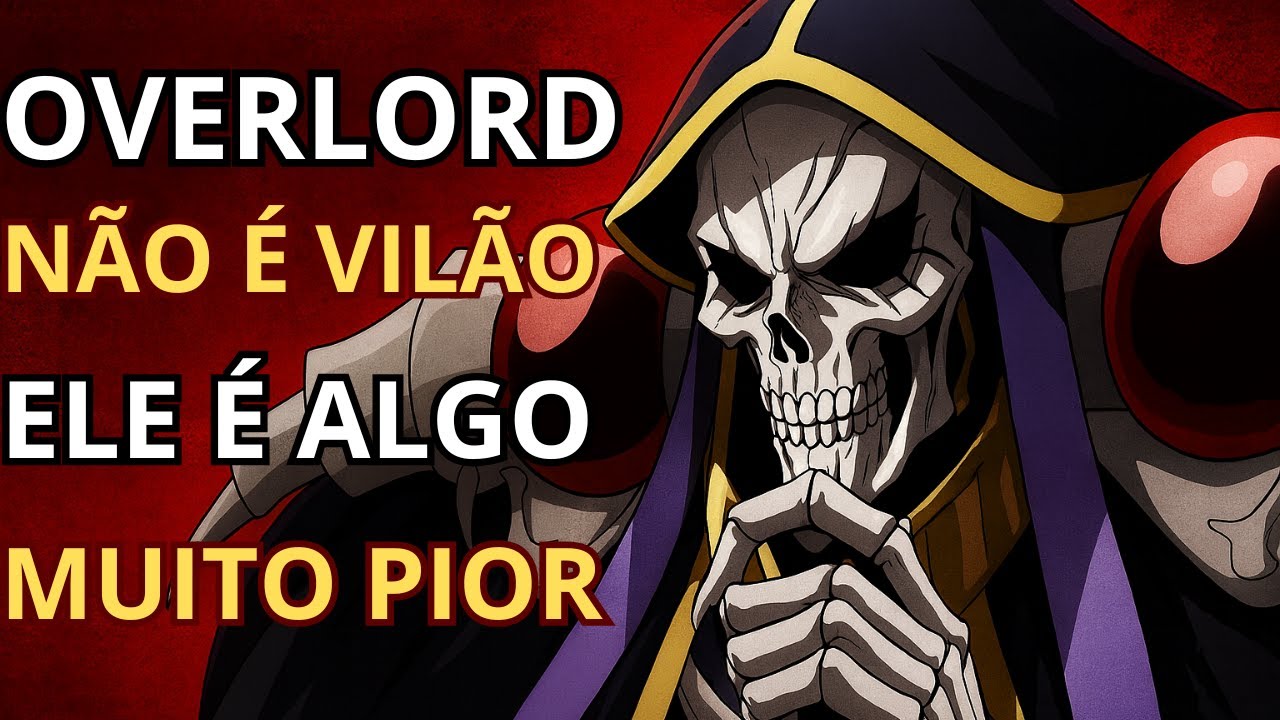Ainz Ooal Gown NÃO É VILÃO — Ele É MUITO PIOR.