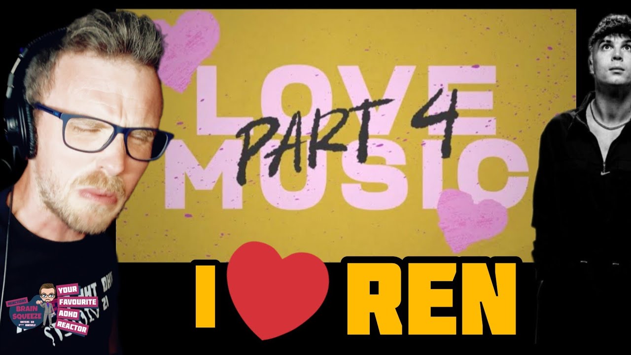 REN - LOVE MUSIC PART 4 (ADHD REACTION) | YOUR PATIENCE HAS BEEN REWARDED.. .P.S. I LOVE REN