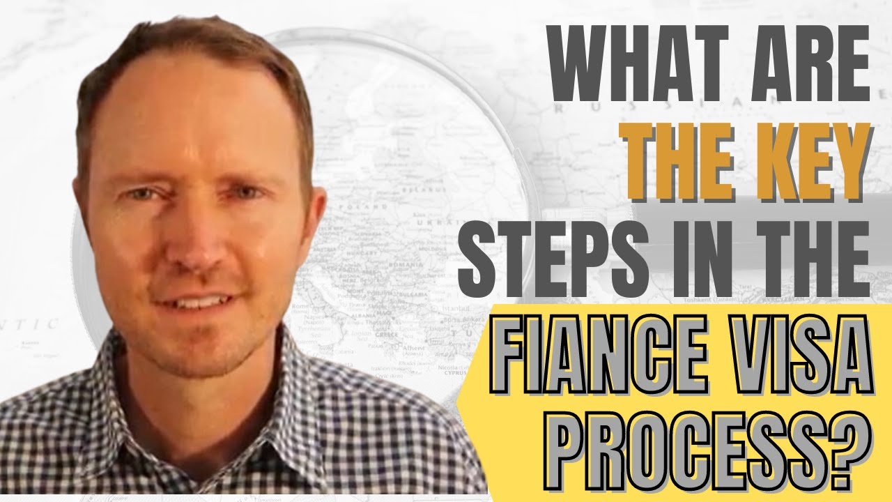 What are the Key Steps in the Fiance Visa Process?