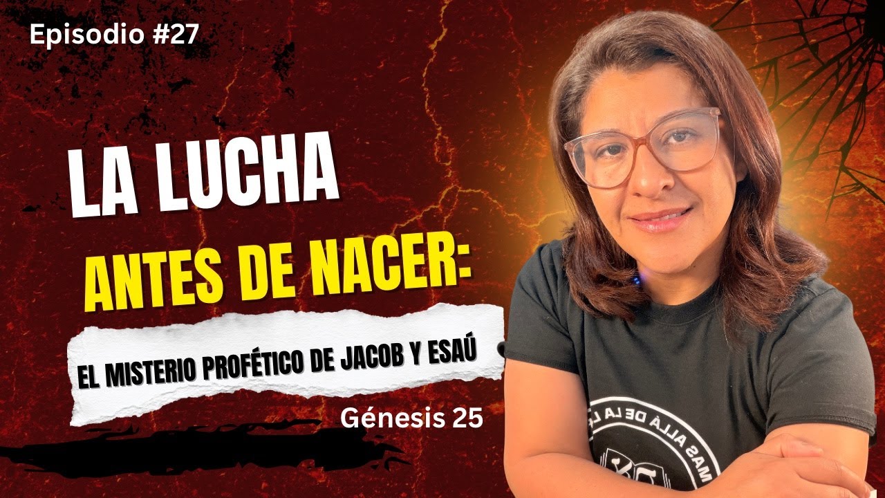 La Lucha Antes de Nacer: El Misterio Profetico de Jacob y Esau -Genesis 25- Episodio 27